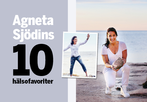 Agneta Sjödins 10 hälsofavoriter